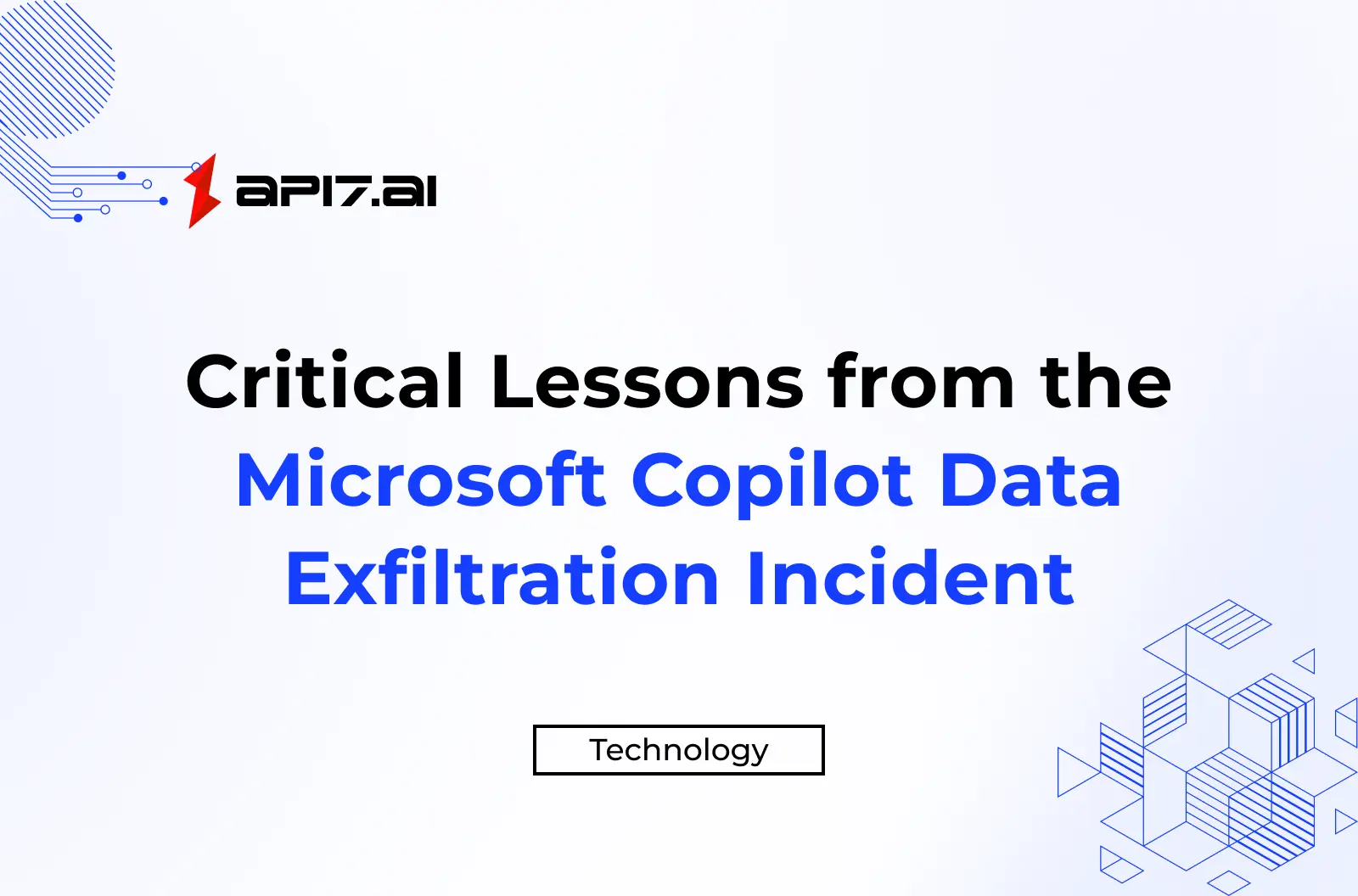 Securing AI APIs: Critical Lessons from the Microsoft Copilot Data Exfiltration Incident